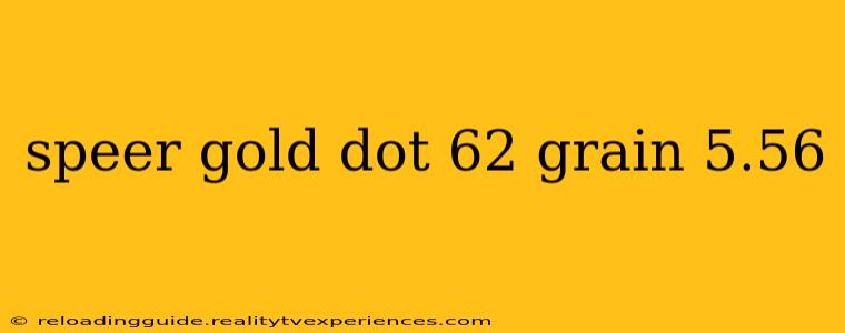 speer gold dot 62 grain 5.56