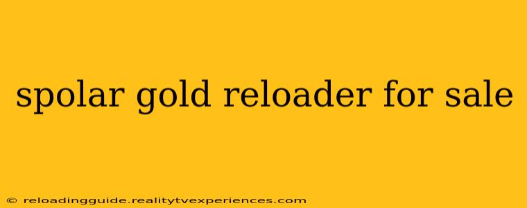 spolar gold reloader for sale