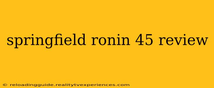 springfield ronin 45 review