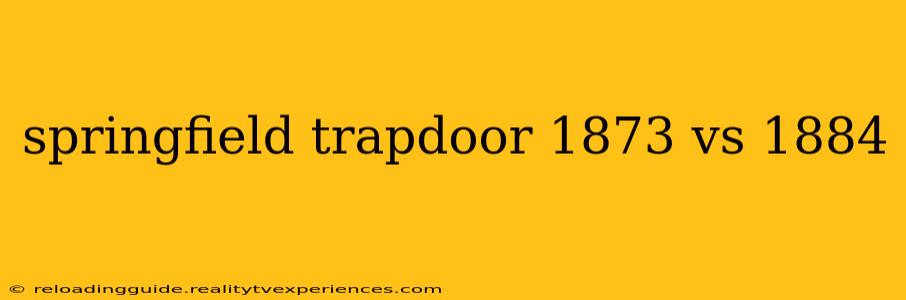 springfield trapdoor 1873 vs 1884