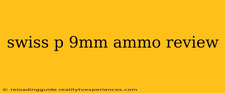 swiss p 9mm ammo review