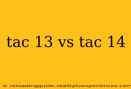 tac 13 vs tac 14