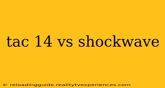 tac 14 vs shockwave