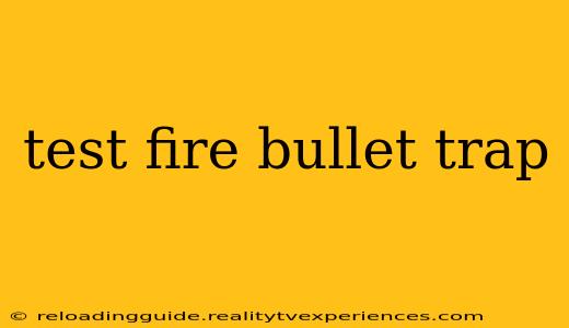 test fire bullet trap