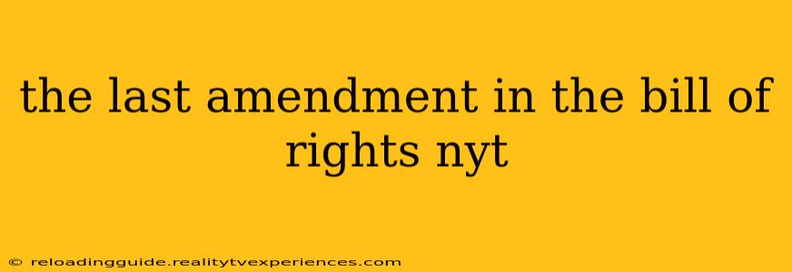 the last amendment in the bill of rights nyt