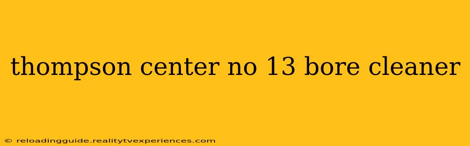 thompson center no 13 bore cleaner