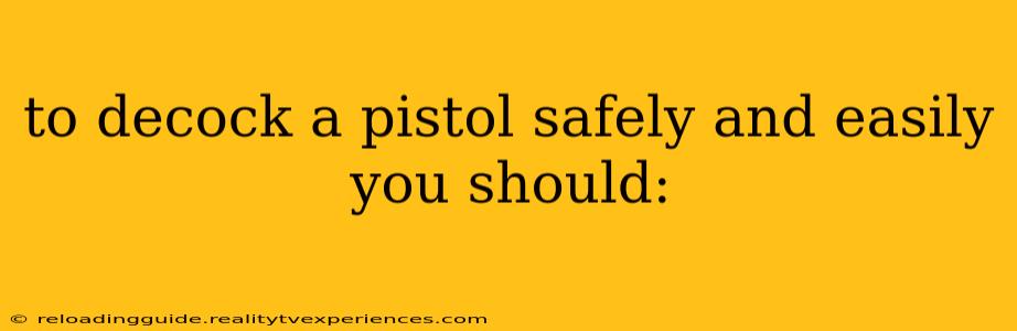 to decock a pistol safely and easily you should: