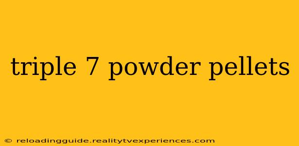 triple 7 powder pellets