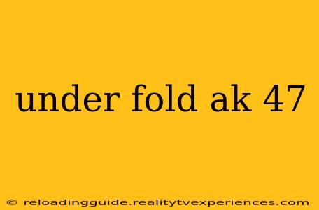 under fold ak 47