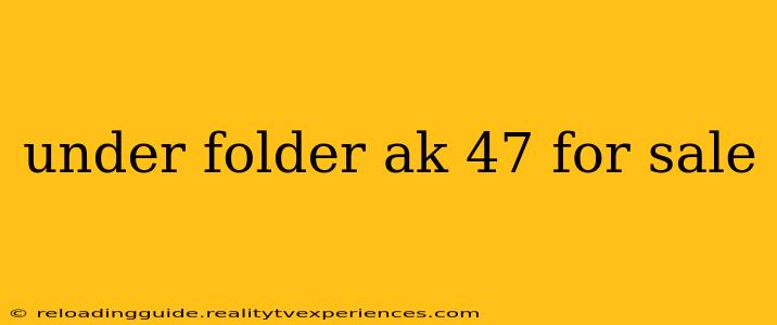 under folder ak 47 for sale