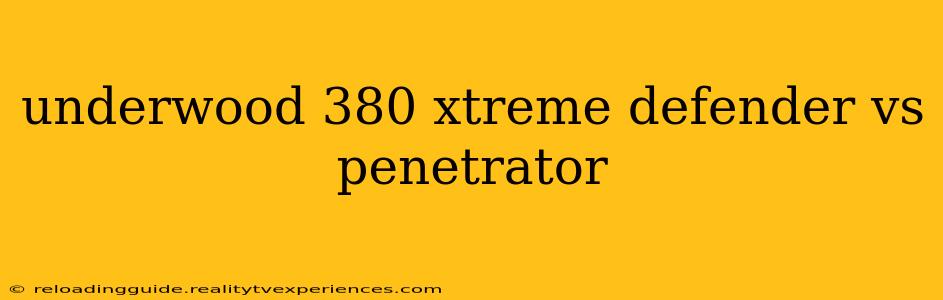 underwood 380 xtreme defender vs penetrator