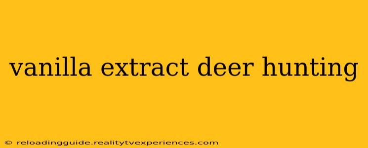 vanilla extract deer hunting