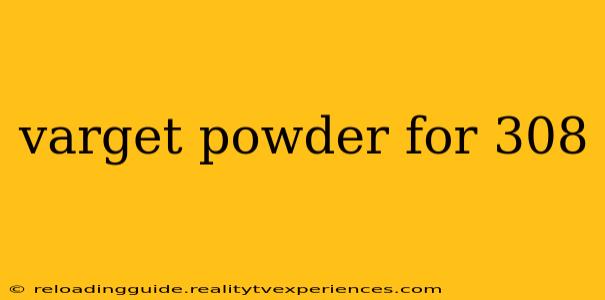 varget powder for 308