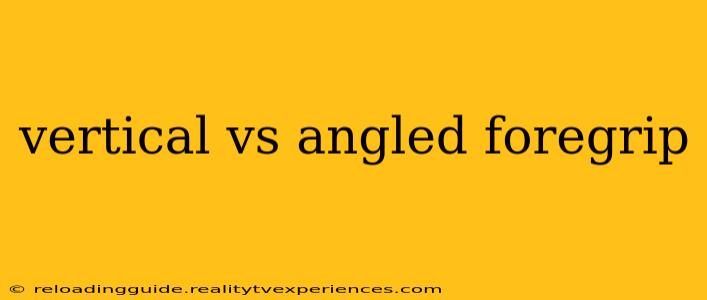 vertical vs angled foregrip