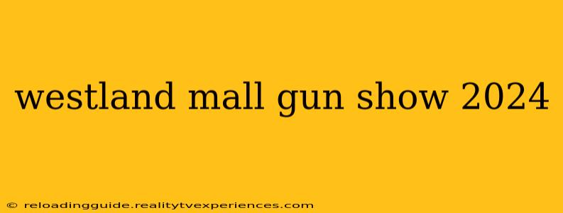 westland mall gun show 2024