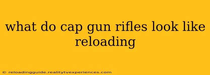 what do cap gun rifles look like reloading