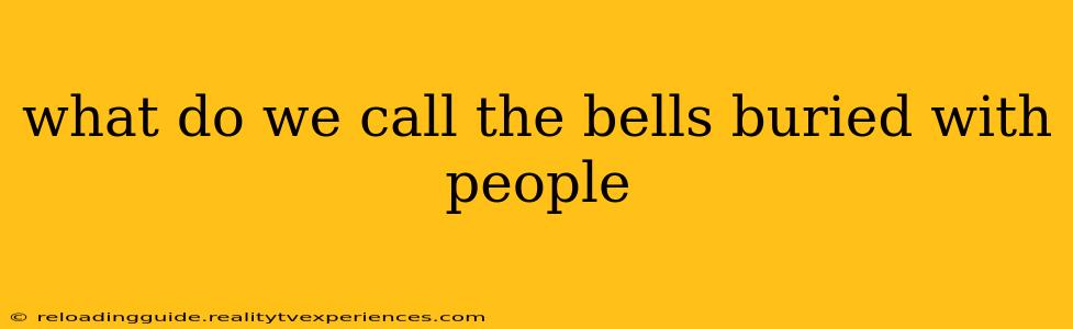 what do we call the bells buried with people