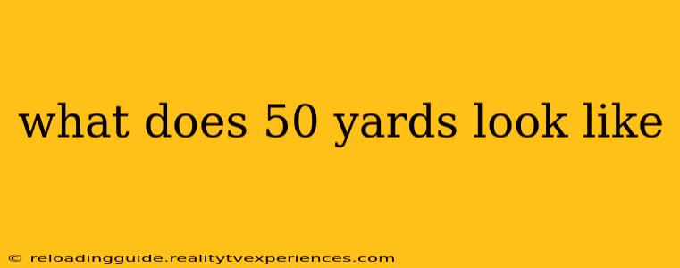 what does 50 yards look like