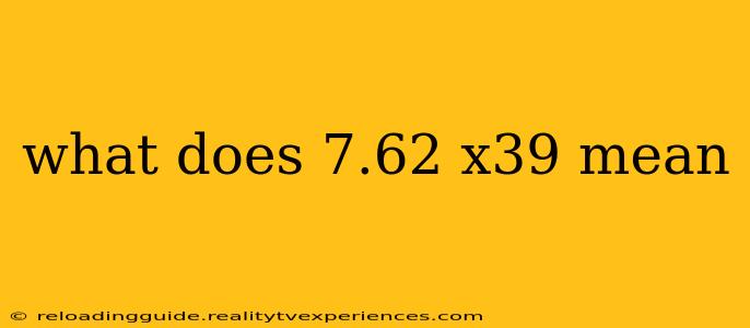 what does 7.62 x39 mean