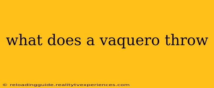 what does a vaquero throw