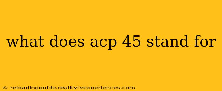 what does acp 45 stand for