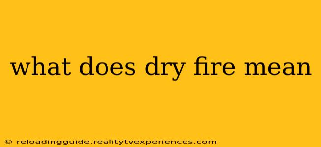 what does dry fire mean