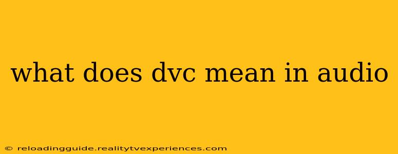 what does dvc mean in audio