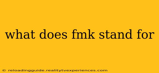 what does fmk stand for