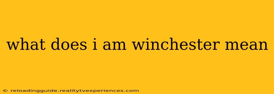 what does i am winchester mean