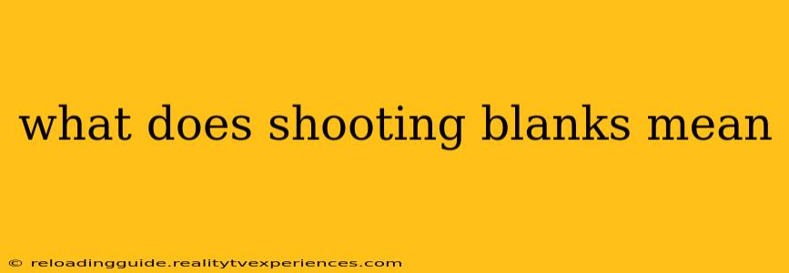 what does shooting blanks mean