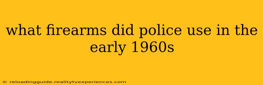 what firearms did police use in the early 1960s