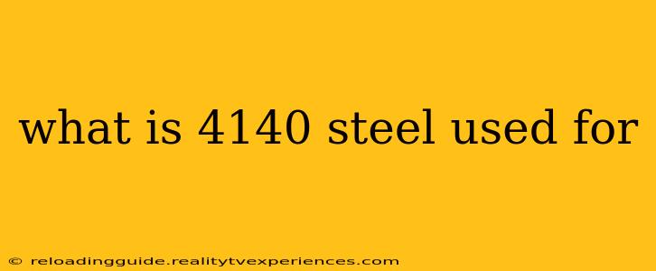 what is 4140 steel used for