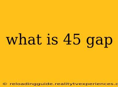 what is 45 gap