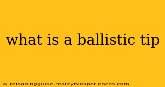 what is a ballistic tip