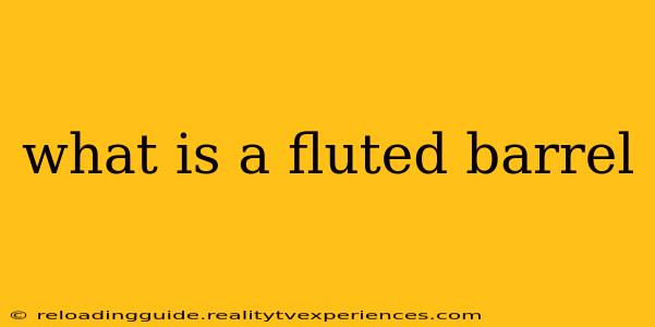 what is a fluted barrel