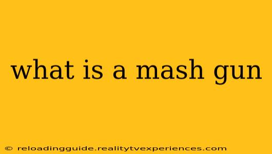 what is a mash gun