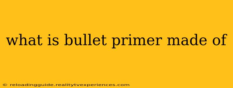 what is bullet primer made of