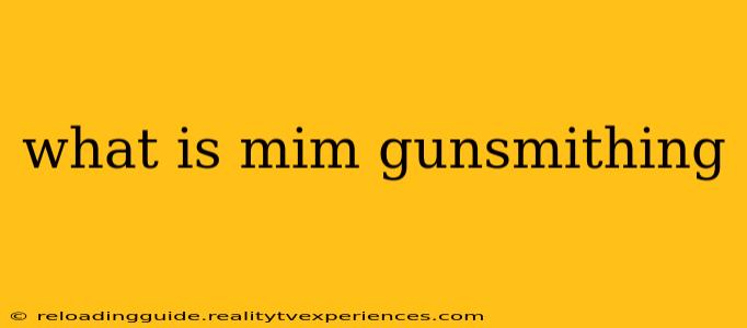 what is mim gunsmithing