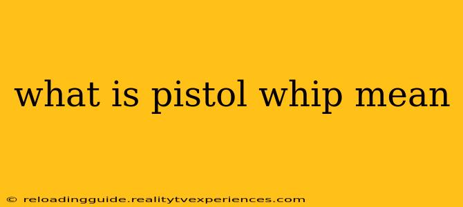 what is pistol whip mean