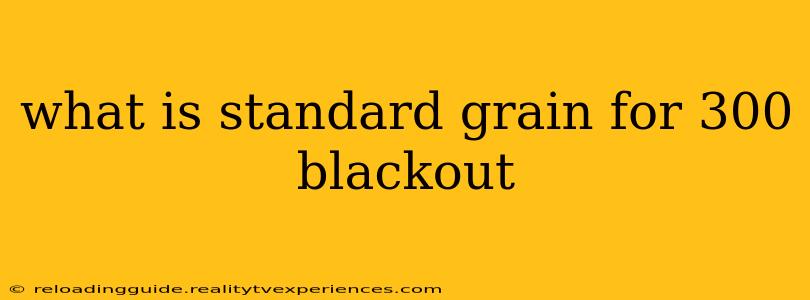 what is standard grain for 300 blackout