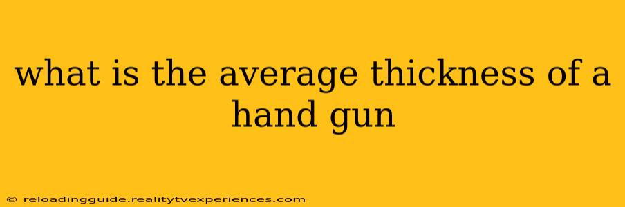 what is the average thickness of a hand gun