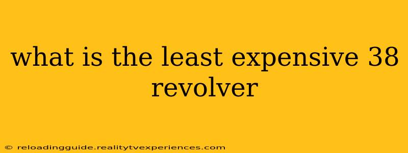 what is the least expensive 38 revolver