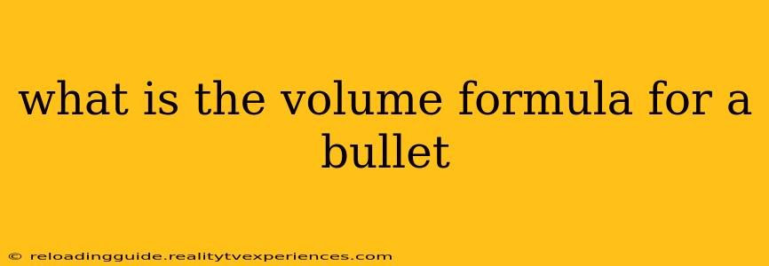 what is the volume formula for a bullet