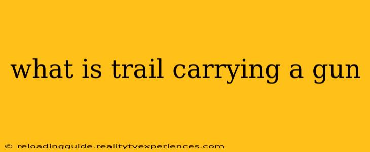 what is trail carrying a gun