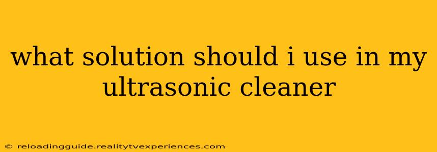 what solution should i use in my ultrasonic cleaner