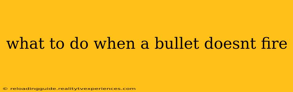 what to do when a bullet doesnt fire