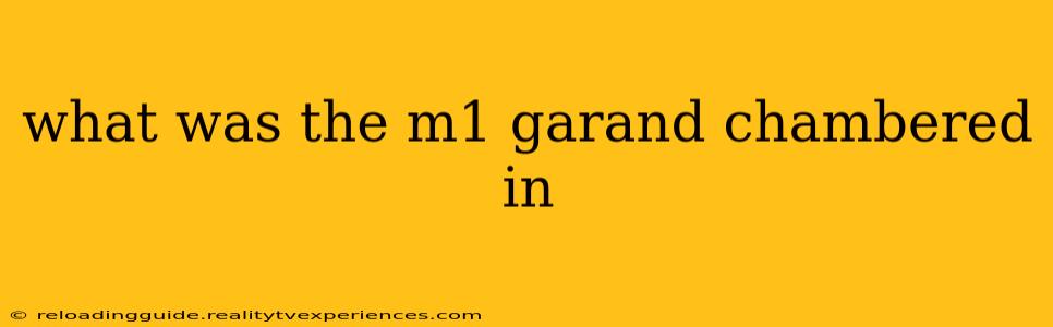 what was the m1 garand chambered in