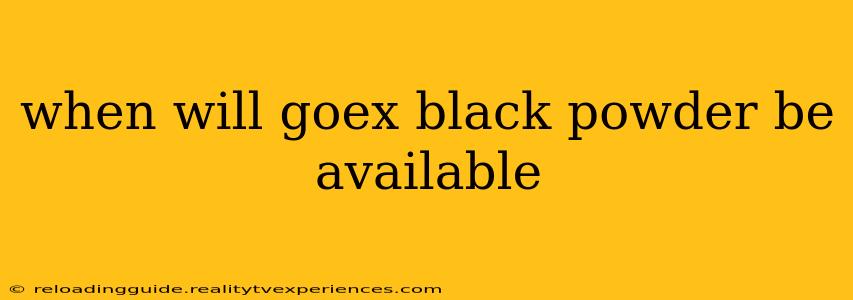 when will goex black powder be available