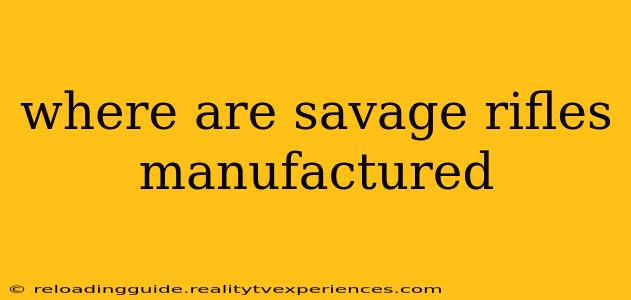 where are savage rifles manufactured