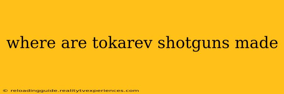 where are tokarev shotguns made